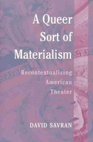 Cover image for A Queer Sort of Materialism: Recontextualizing American Theater