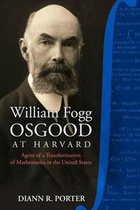 Cover image for William Fogg Osgood at Harvard: Agent of a Transformation of Mathematics in the United States