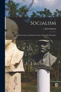 Cover image for Socialism: a Summary and Interpretation of Socialist Principles