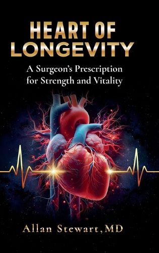 Cover image for Heart Of Longevity, A Surgeon's Prescription for Strength and Vitality