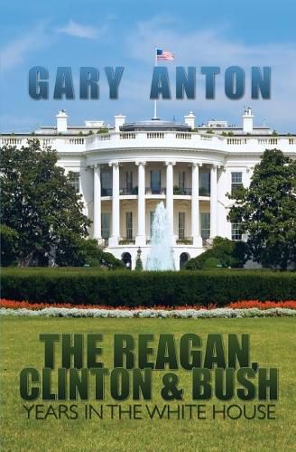 Cover image for The Reagan, Clinton, and Bush Years in the White House