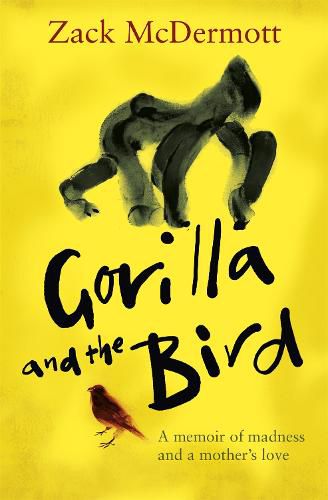 Cover image for Gorilla and the Bird: A memoir of madness and a mother's love