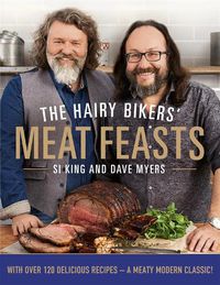 Cover image for The Hairy Bikers' Meat Feasts: With Over 120 Delicious Recipes - A Meaty Modern Classic