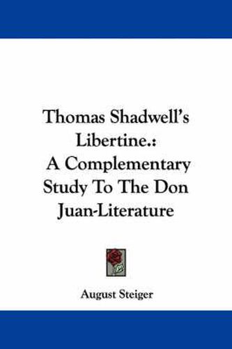 Thomas Shadwell's Libertine.: A Complementary Study to the Don Juan-Literature