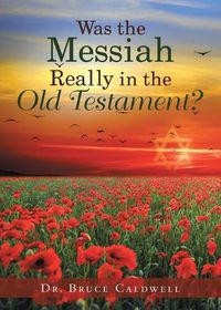 Cover image for Was the Messiah Really in the Old Testament?