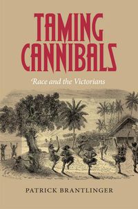 Cover image for Taming Cannibals: Race and the Victorians