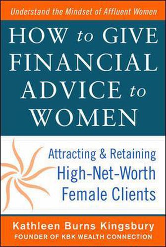 Cover image for How to Give Financial Advice to Women:  Attracting and Retaining High-Net Worth Female Clients