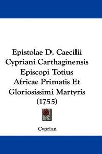 Cover image for Epistolae D. Caecilii Cypriani Carthaginensis Episcopi Totius Africae Primatis Et Gloriosissimi Martyris (1755)