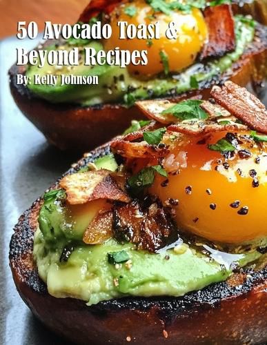 Cover image for 50 Avocado Toast & Beyond Recipes