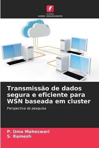 Cover image for Transmissao de dados segura e eficiente para WSN baseada em cluster
