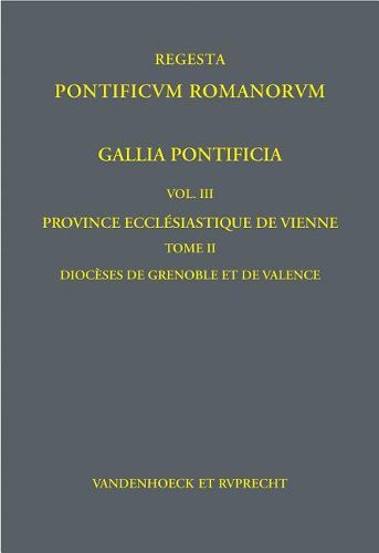 Cover image for Gallia Pontificia. Vol. III: Province Ecclesiastique de Vienne: Tome 2: Dioceses de Grenoble Et de Valence