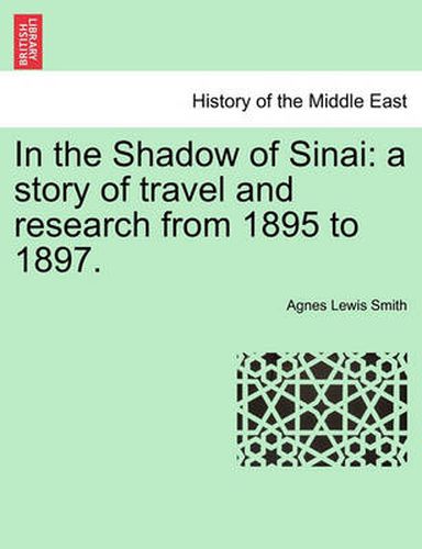 Cover image for In the Shadow of Sinai: A Story of Travel and Research from 1895 to 1897.