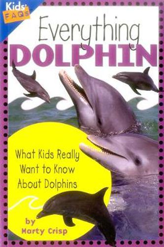 Cover image for Everything Dolphin: What Kids Really Want to Know About Dolphins