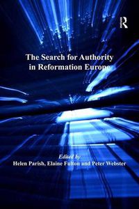 Cover image for The Search for Authority in Reformation Europe