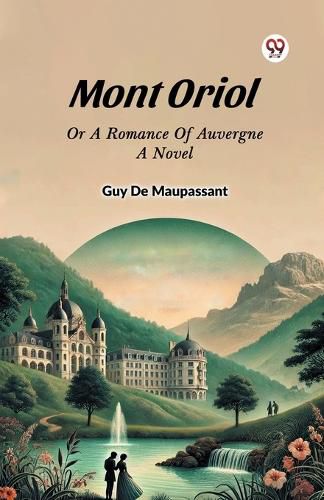 Cover image for Mont Oriol or a Romance of Auvergne a Novel