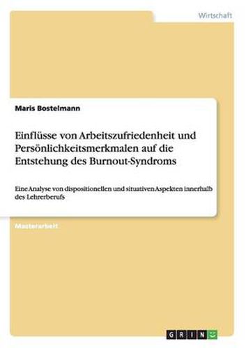 Cover image for Einflusse von Arbeitszufriedenheit und Persoenlichkeitsmerkmalen auf die Entstehung des Burnout-Syndroms: Eine Analyse von dispositionellen und situativen Aspekten innerhalb des Lehrerberufs