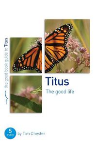 Cover image for Titus: The Good Life: 5 studies for individuals or groups