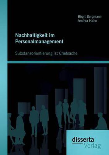 Nachhaltigkeit im Personalmanagement: Substanzorientierung ist Chefsache