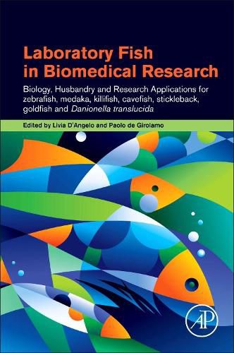 Cover image for Laboratory Fish in Biomedical Research: Biology, Husbandry and Research Applications for Zebrafish, Medaka, Killifish, Cavefish, Stickleback, Goldfish and Danionella Translucida