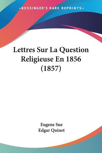 Cover image for Lettres Sur La Question Religieuse En 1856 (1857)