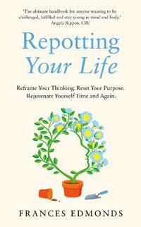 Cover image for Repotting Your Life: Reframe Your Thinking. Reset Your Purpose. Rejuvenate Yourself Time and Again.
