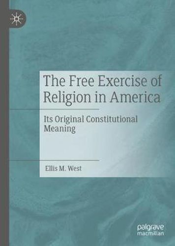 Cover image for The Free Exercise of Religion in America: Its Original Constitutional Meaning