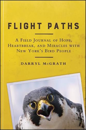 Cover image for Flight Paths: A Field Journal of Hope, Heartbreak, and Miracles with New York's Bird People