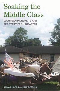 Cover image for Soaking the Middle Class: Suburban Inequality and Recovery from Disaster