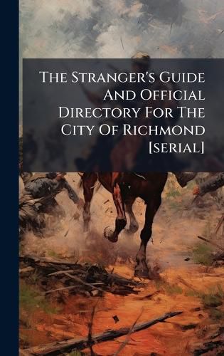 Cover image for The Stranger's Guide And Official Directory For The City Of Richmond [serial]