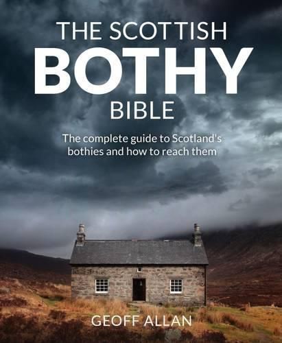 Cover image for The Scottish Bothy Bible: The Complete Guide to Scotland's Bothies and How to Reach Them