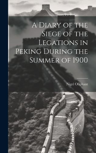 Cover image for A Diary of the Siege of the Legations in Peking During the Summer of 1900