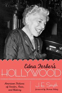 Cover image for Edna Ferber's Hollywood: American Fictions of Gender, Race, and History