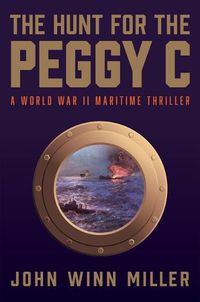 Cover image for The Hunt for the Peggy C: A World War II Maritime Novel