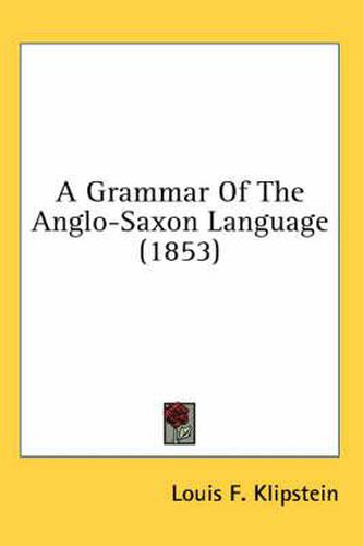 Cover image for A Grammar Of The Anglo-Saxon Language (1853)