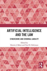 Cover image for Artificial Intelligence and the Law: Cybercrime and Criminal Liability