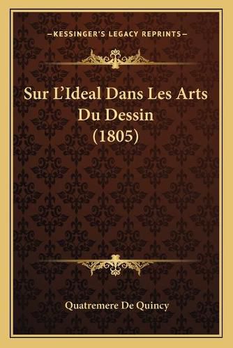 Sur L'Ideal Dans Les Arts Du Dessin (1805)