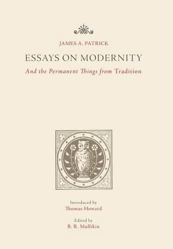 Essays on Modernity: And the Permanent Things from Tradition