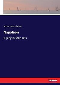 Cover image for Napoleon: A play in four acts