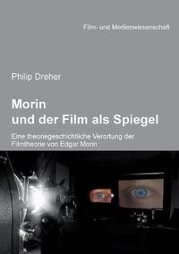 Cover image for Morin und der Film als Spiegel. Eine theoriegeschichtliche Verortung der Filmtheorie von Edgar Morin