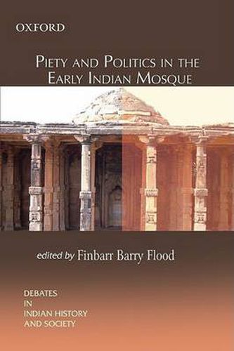 Cover image for Piety and Politics in the Early Indian Mosque