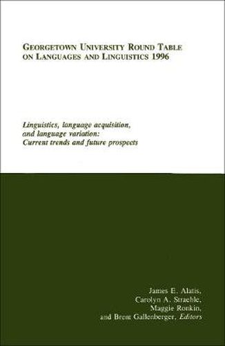 Cover image for Georgetown University Round Table on Languages and Linguistics (GURT) 1996: Linguistics, Language Acquisition, and Language Variation: Current Trends and Future Prospects