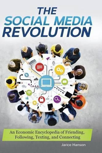 Cover image for The Social Media Revolution: An Economic Encyclopedia of Friending, Following, Texting, and Connecting