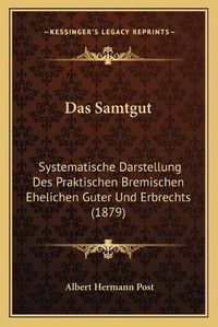 Cover image for Das Samtgut: Systematische Darstellung Des Praktischen Bremischen Ehelichen Guter Und Erbrechts (1879)