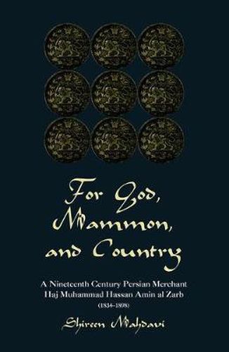 Cover image for For God, Mammon, And Country: A Nineteenth-century Persian Merchant, Haj Muhammad Hassan Amin Al-zarb