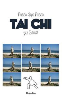 Cover image for Tai Chi Per Senior, Passo Dopo Passo: A Colori