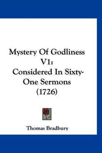 Cover image for Mystery of Godliness V1: Considered in Sixty-One Sermons (1726)