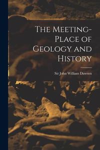 Cover image for The Meeting-place of Geology and History [microform]