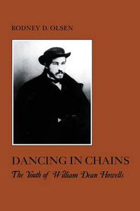 Cover image for Dancing in Chains: The Youth of William Dean Howells