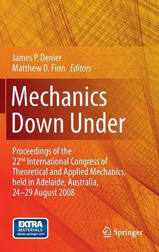 Mechanics Down Under: Proceedings of the 22nd International Congress of Theoretical and Applied Mechanics, held in Adelaide, Australia, 24 - 29 August, 2008.