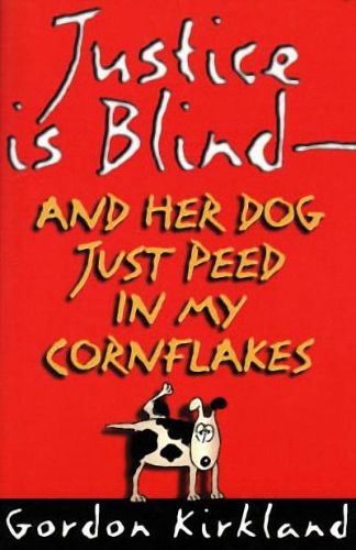 Cover image for Justice is Blind - and Her Dog Just Peed in My Cornflakes